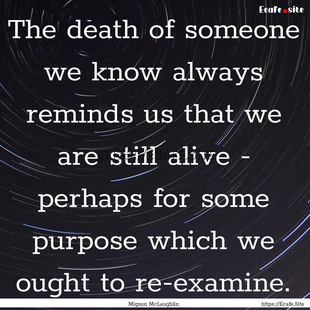 The death of someone we know always reminds.... : Quote by Mignon McLaughlin