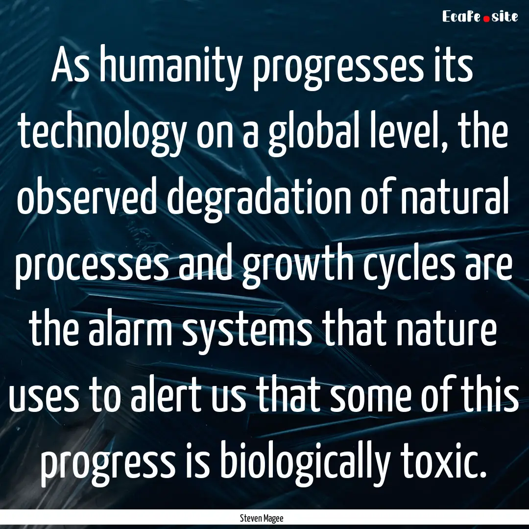 As humanity progresses its technology on.... : Quote by Steven Magee