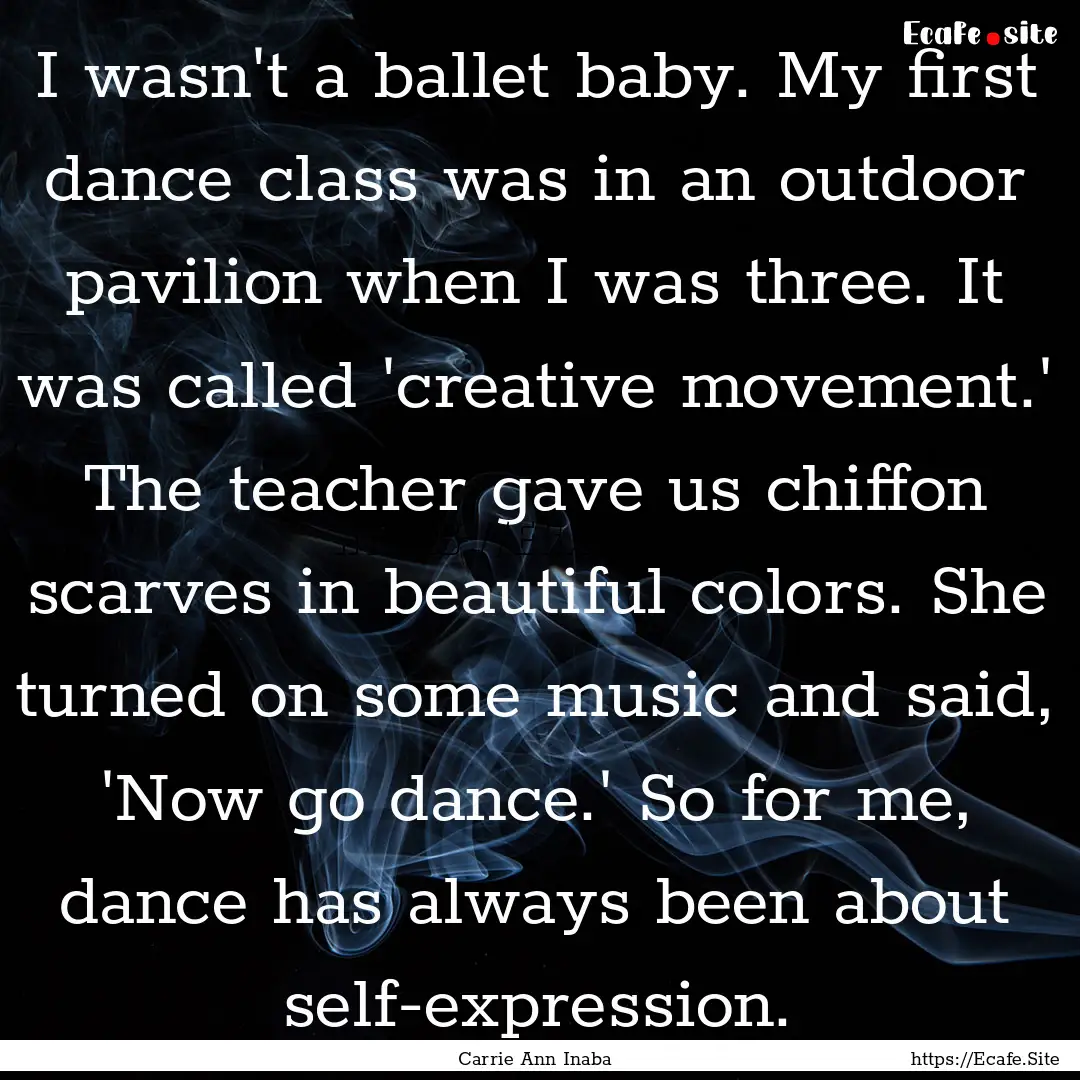 I wasn't a ballet baby. My first dance class.... : Quote by Carrie Ann Inaba