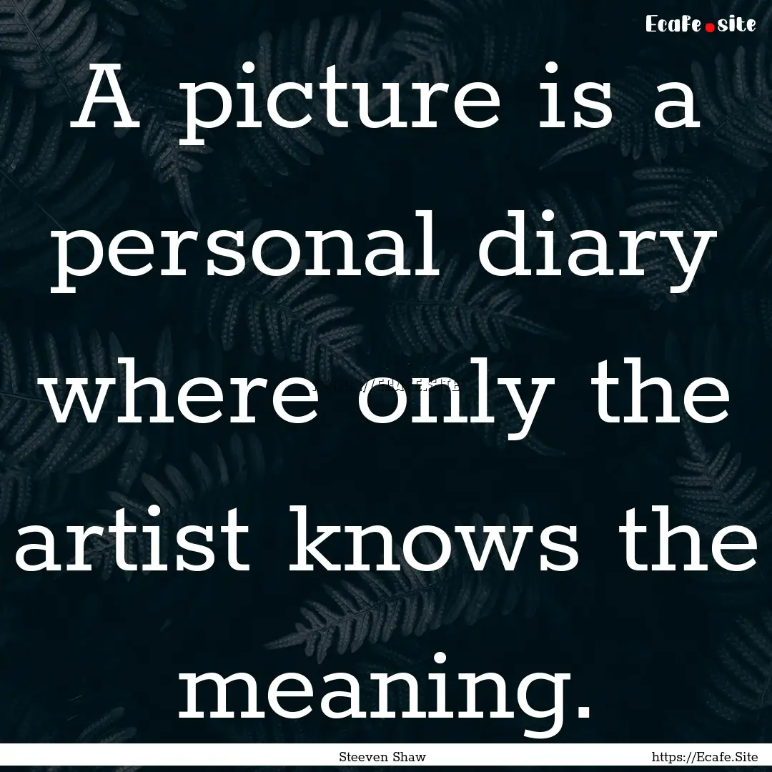 A picture is a personal diary where only.... : Quote by Steeven Shaw