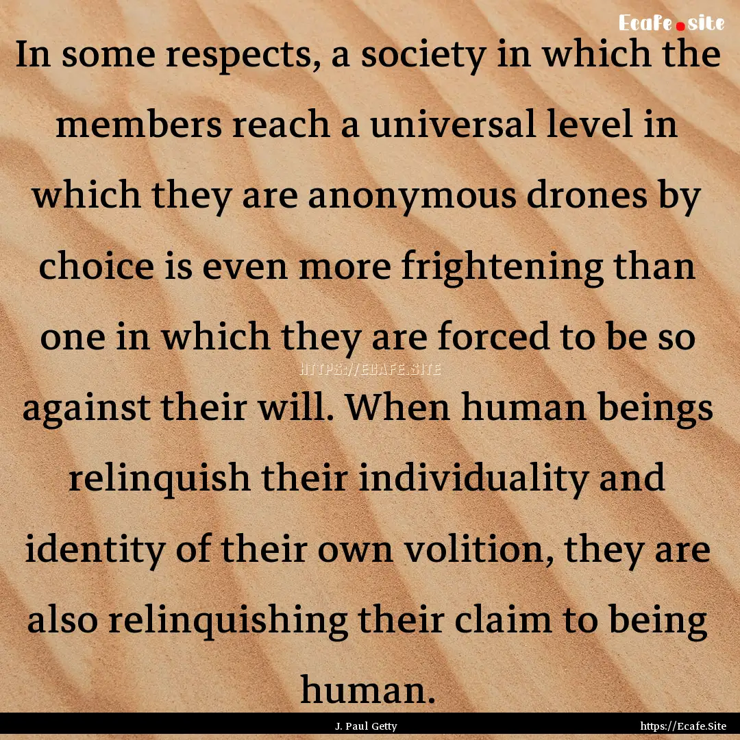 In some respects, a society in which the.... : Quote by J. Paul Getty