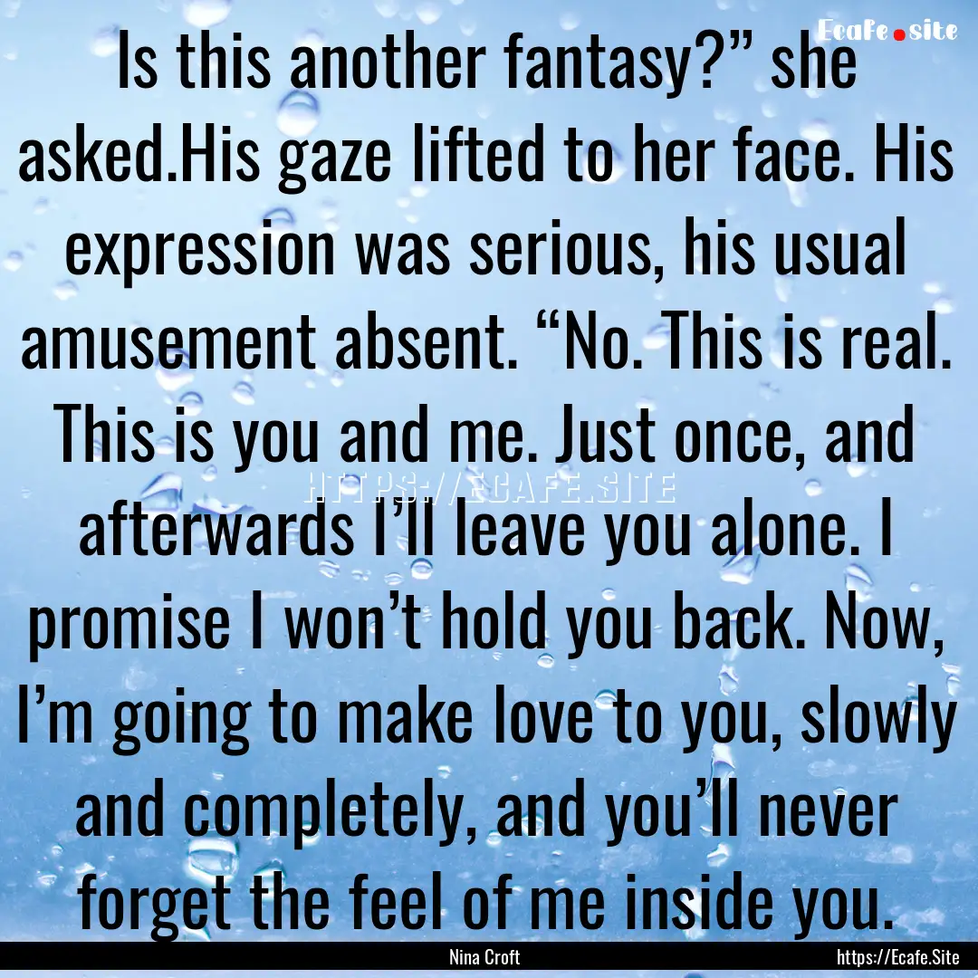 Is this another fantasy?” she asked.His.... : Quote by Nina Croft