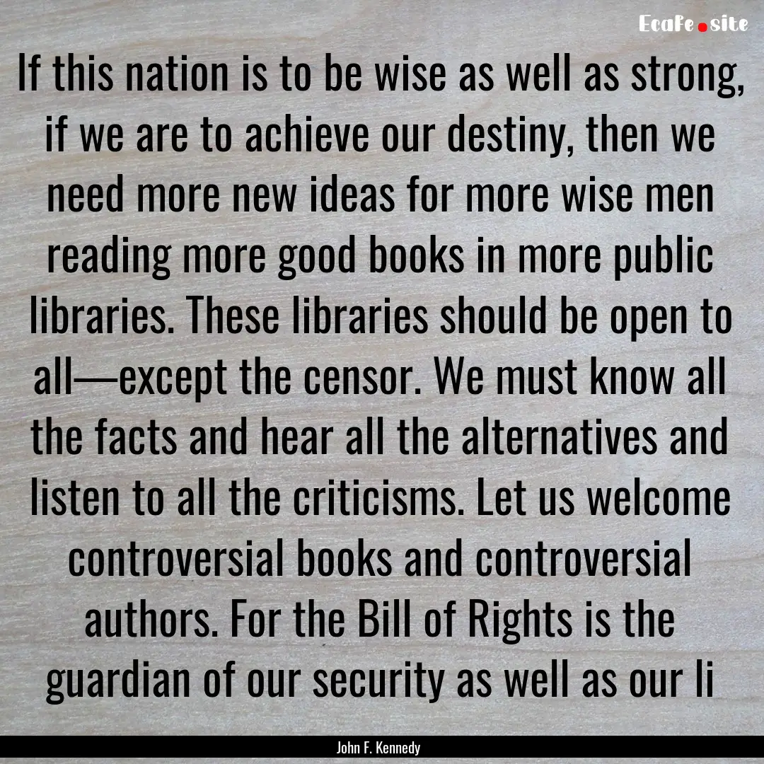 If this nation is to be wise as well as strong,.... : Quote by John F. Kennedy