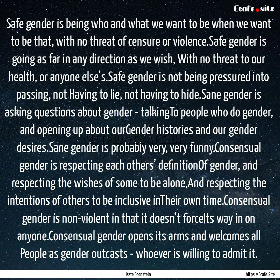 Safe gender is being who and what we want.... : Quote by Kate Bornstein