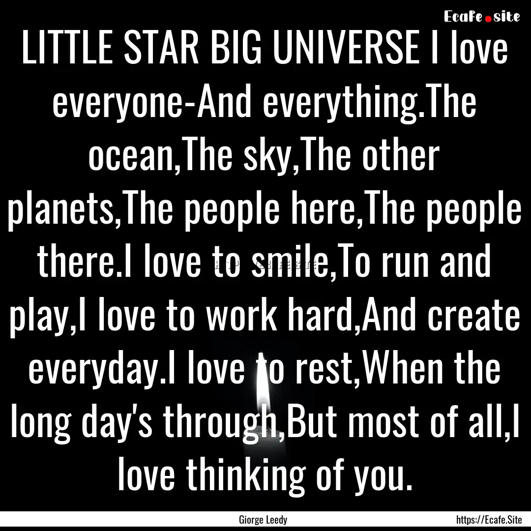 LITTLE STAR BIG UNIVERSE I love everyone-And.... : Quote by Giorge Leedy