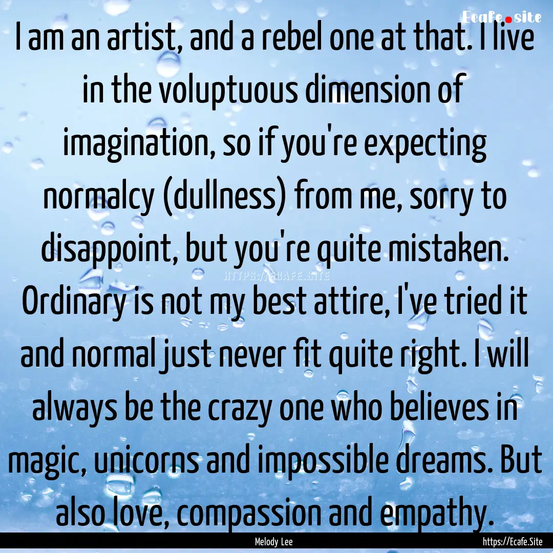 I am an artist, and a rebel one at that..... : Quote by Melody Lee