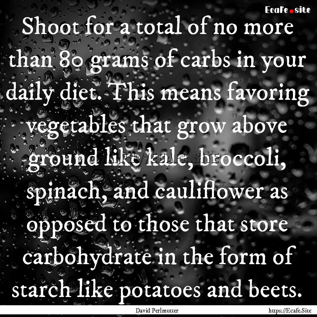 Shoot for a total of no more than 80 grams.... : Quote by David Perlmutter