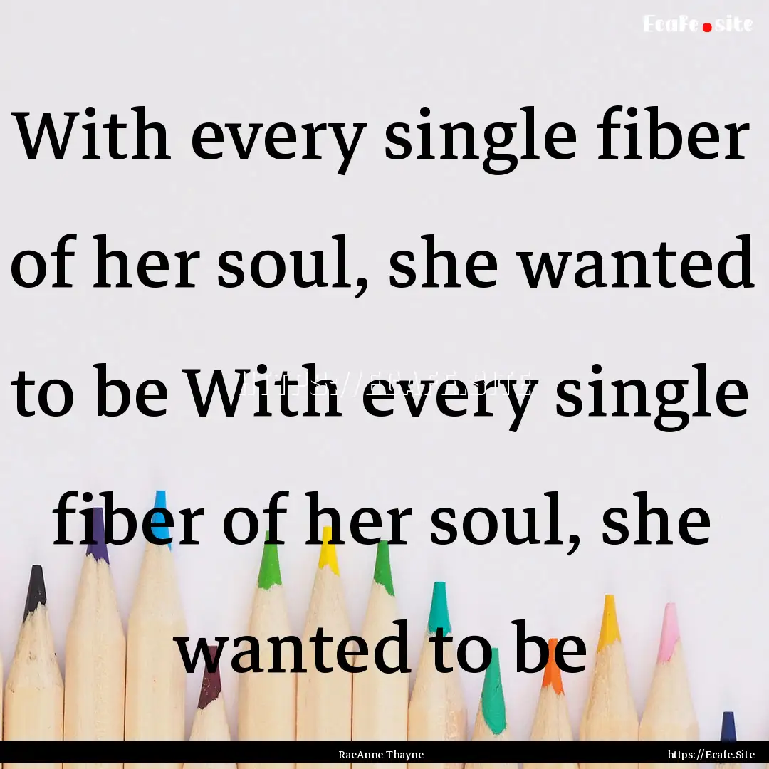 With every single fiber of her soul, she.... : Quote by RaeAnne Thayne