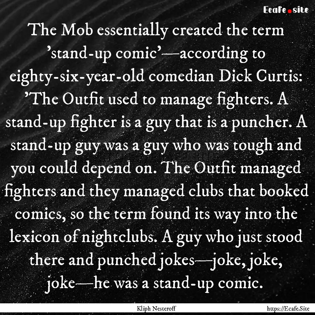 The Mob essentially created the term 'stand-up.... : Quote by Kliph Nesteroff