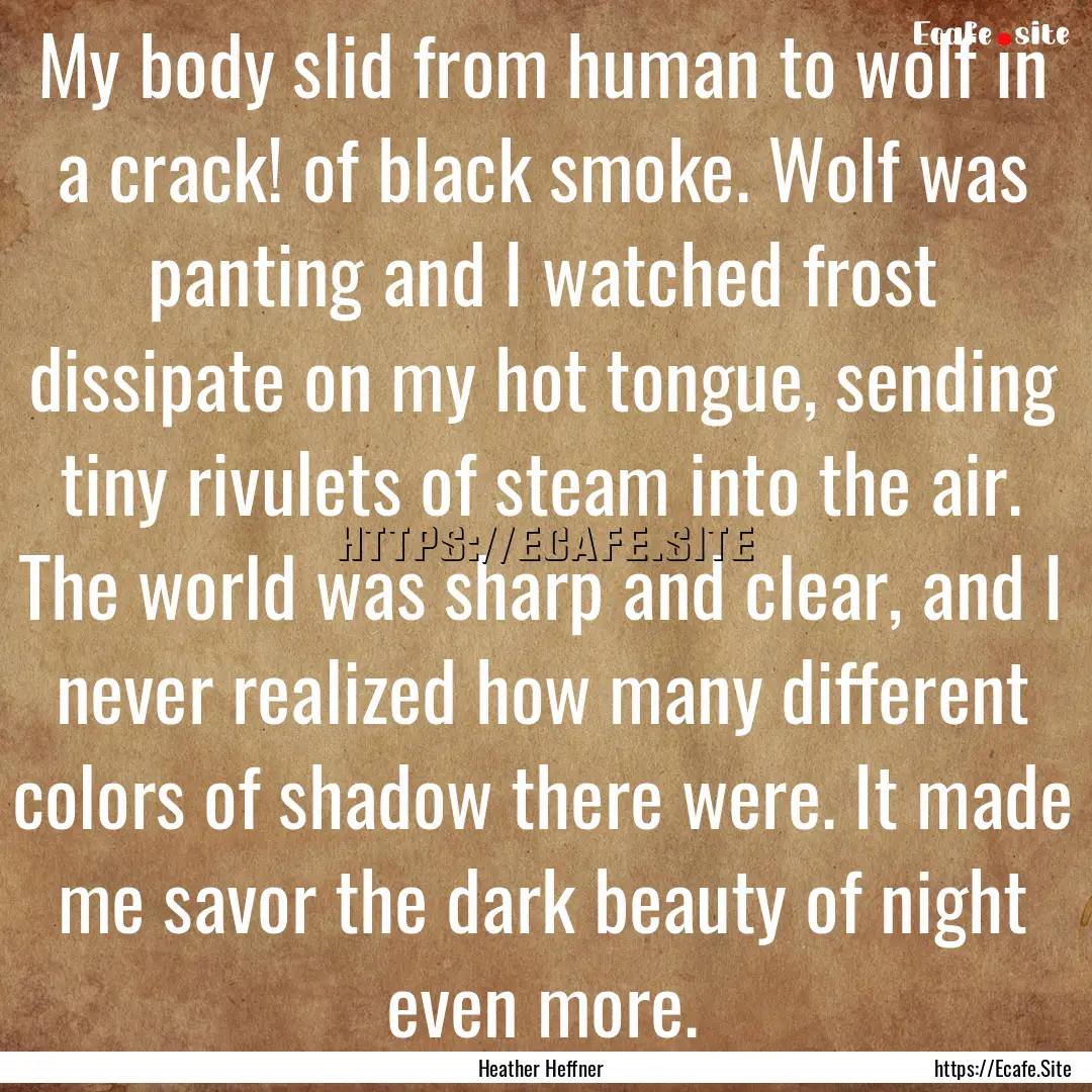 My body slid from human to wolf in a crack!.... : Quote by Heather Heffner