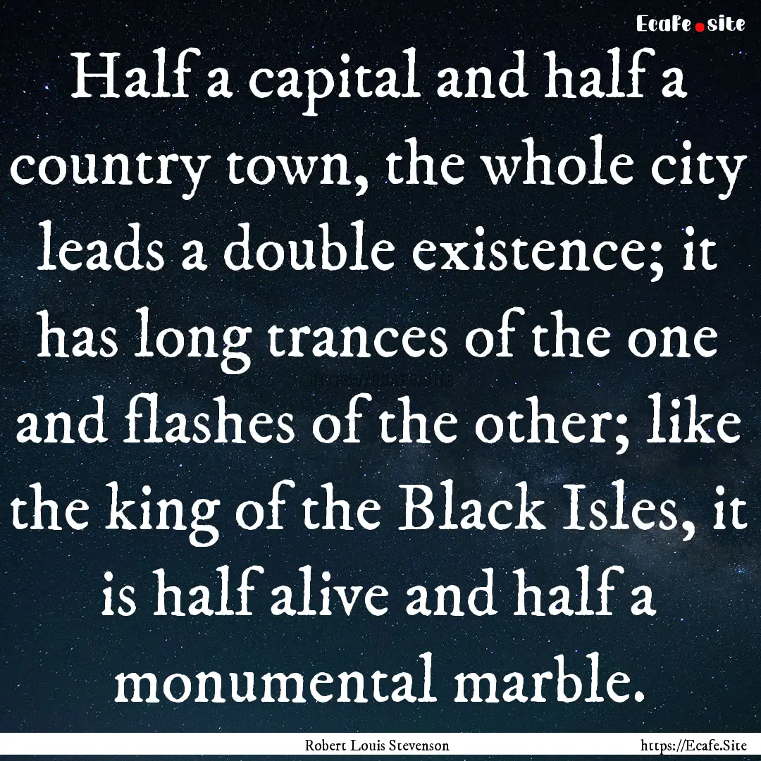 Half a capital and half a country town, the.... : Quote by Robert Louis Stevenson