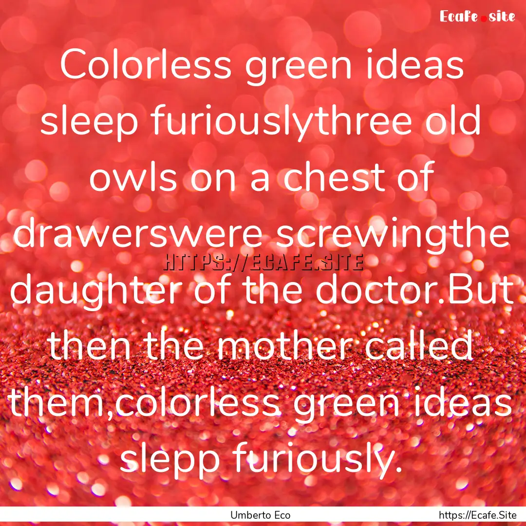 Colorless green ideas sleep furiouslythree.... : Quote by Umberto Eco