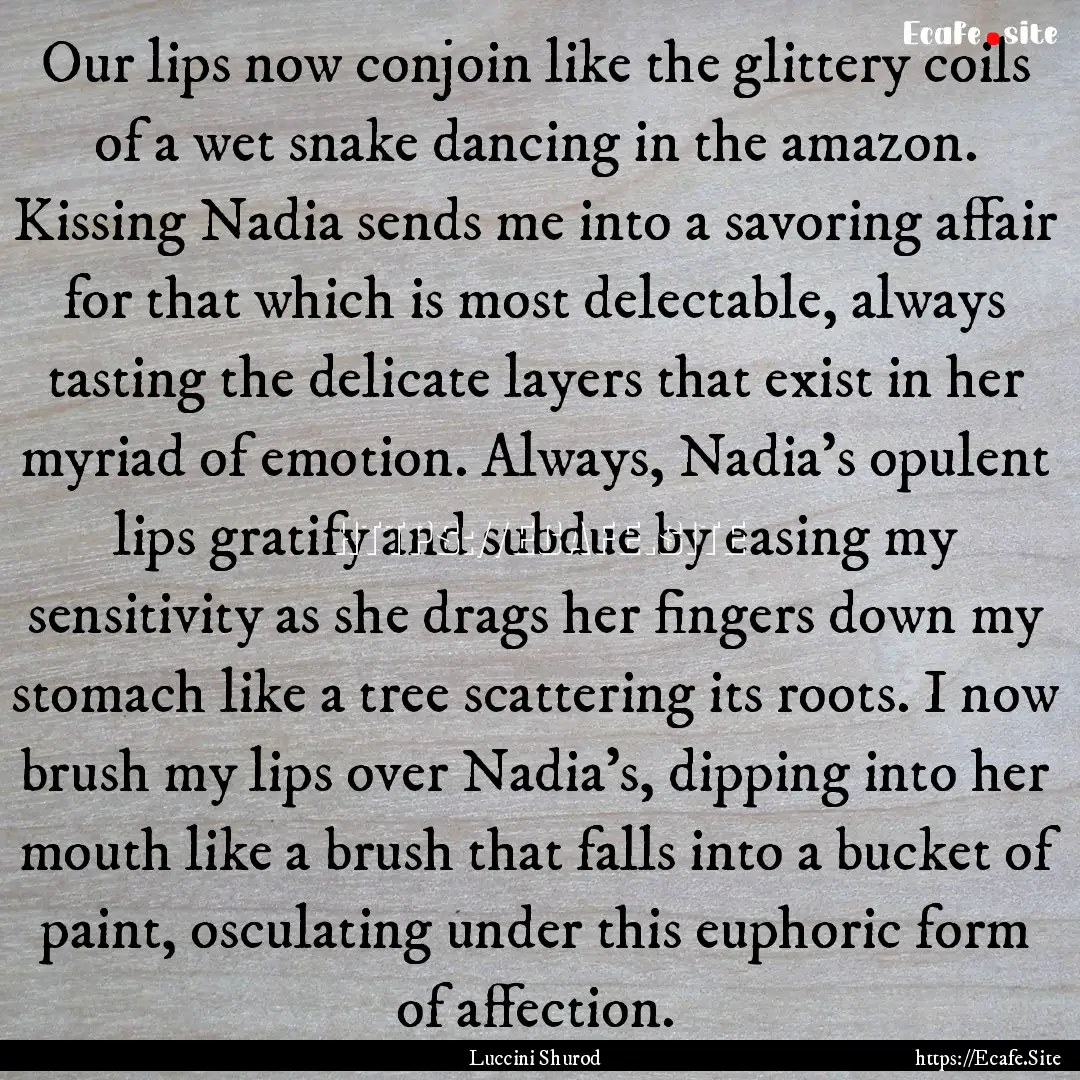 Our lips now conjoin like the glittery coils.... : Quote by Luccini Shurod