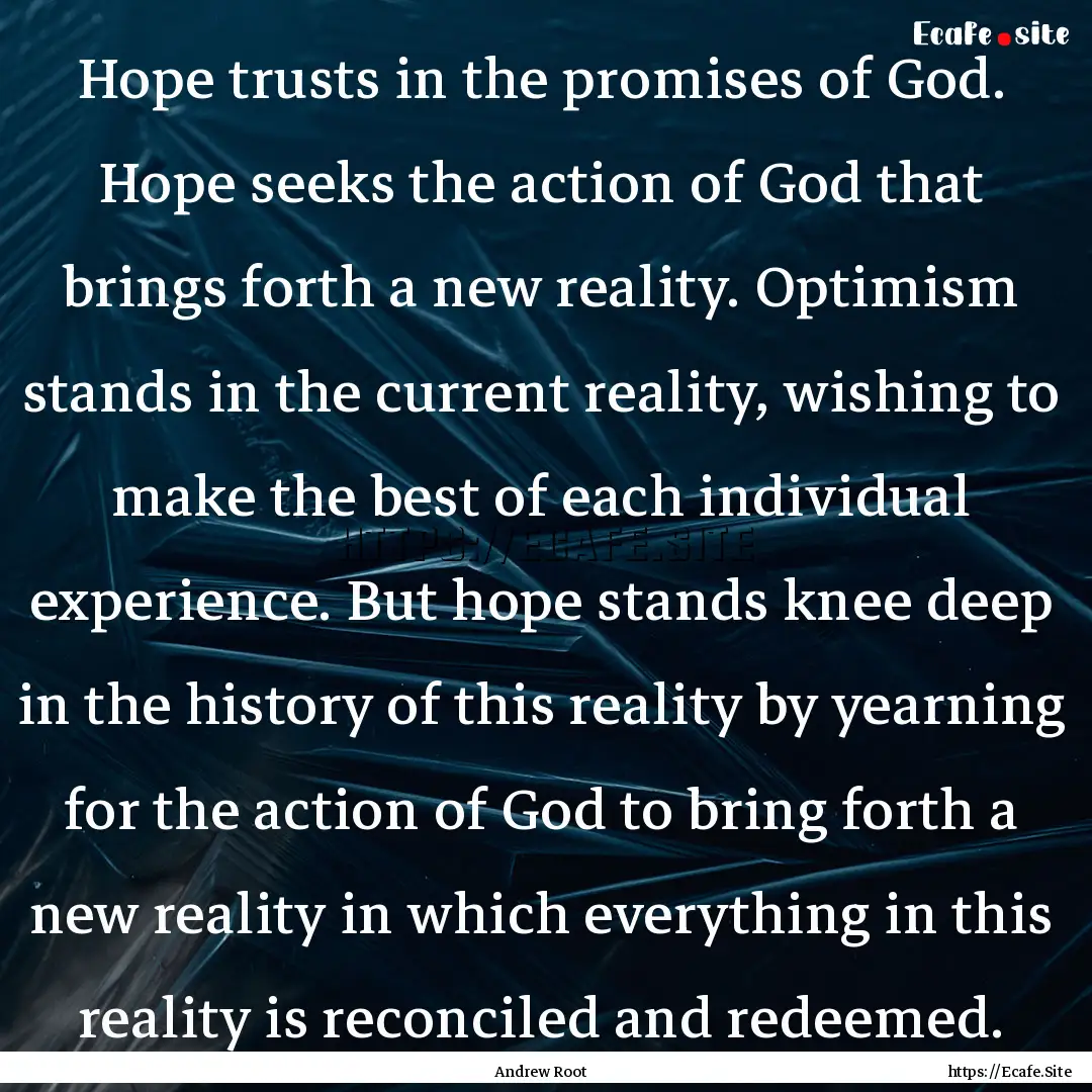 Hope trusts in the promises of God. Hope.... : Quote by Andrew Root