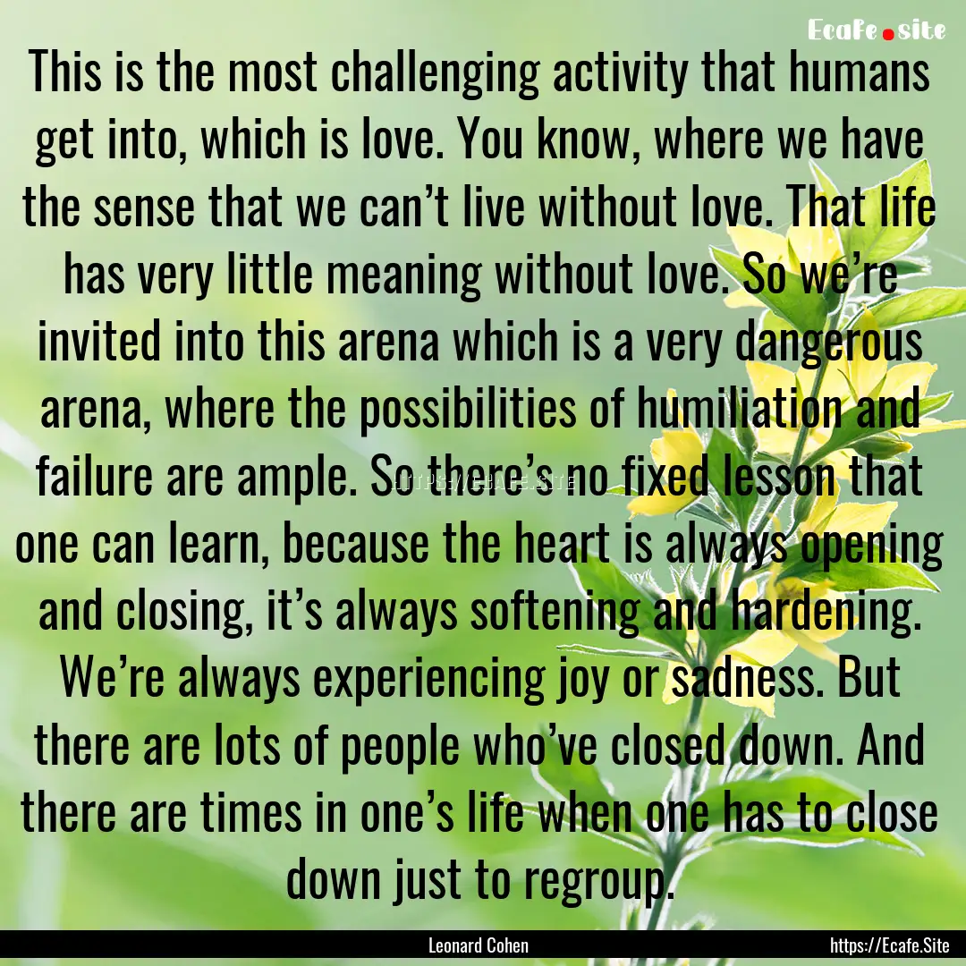 This is the most challenging activity that.... : Quote by Leonard Cohen