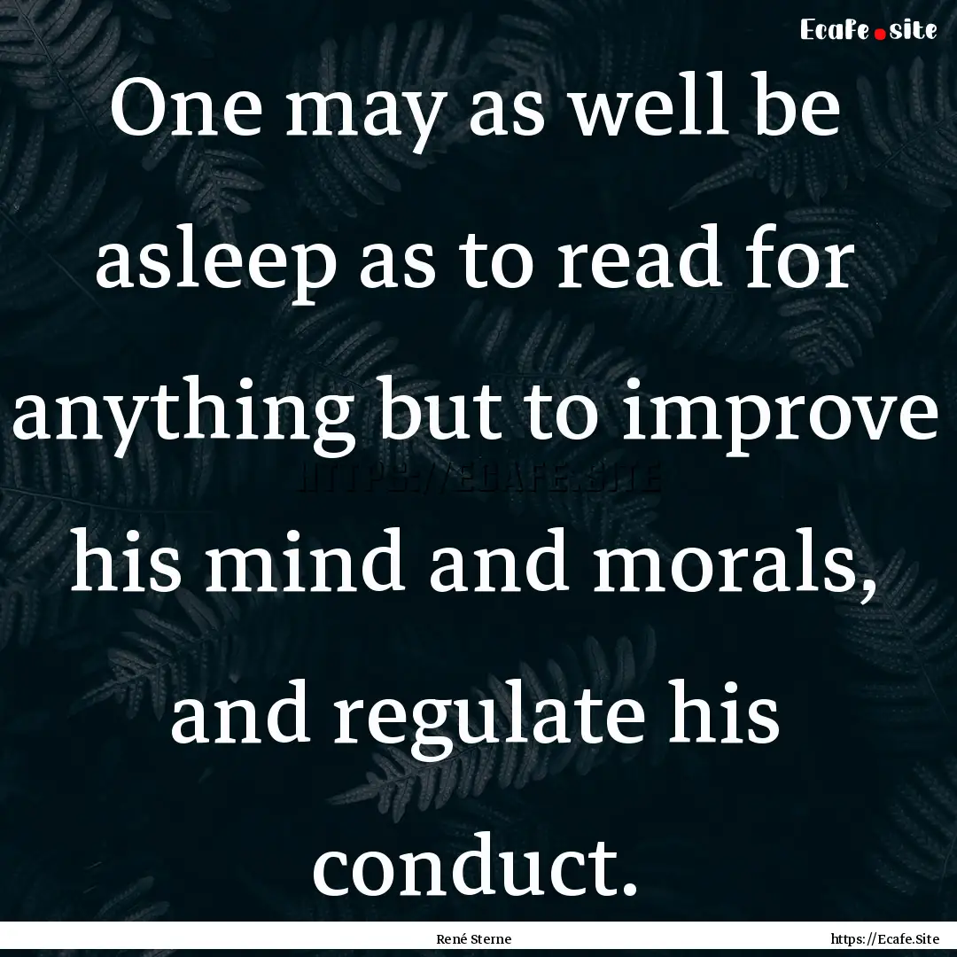 One may as well be asleep as to read for.... : Quote by René Sterne