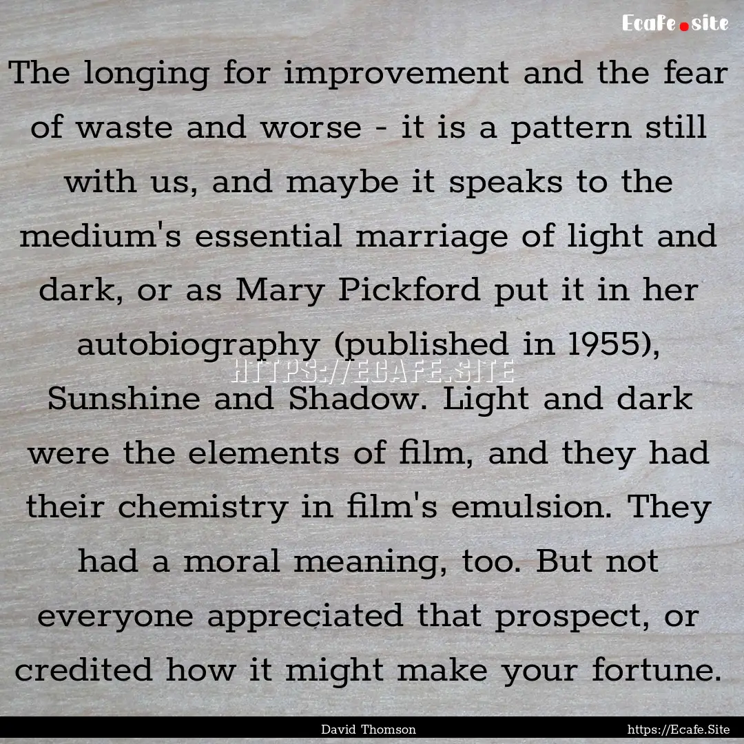 The longing for improvement and the fear.... : Quote by David Thomson