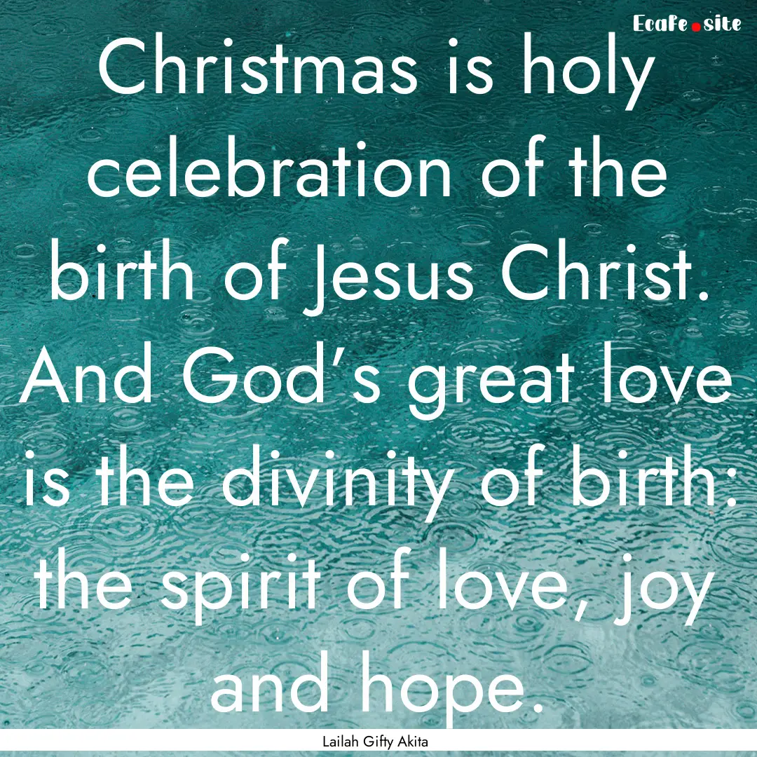 Christmas is holy celebration of the birth.... : Quote by Lailah Gifty Akita