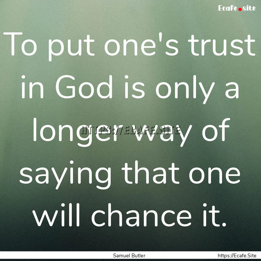 To put one's trust in God is only a longer.... : Quote by Samuel Butler