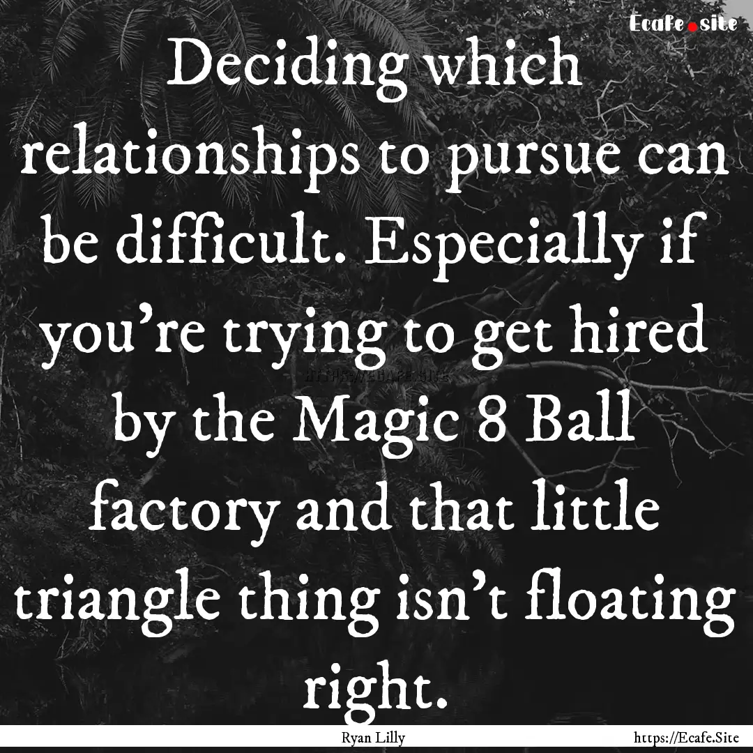 Deciding which relationships to pursue can.... : Quote by Ryan Lilly