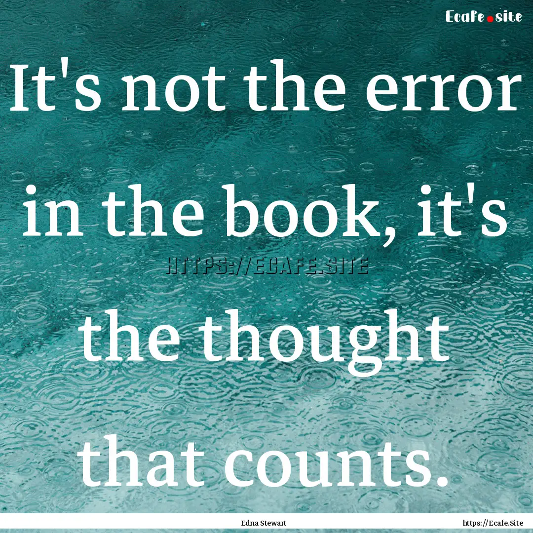 It's not the error in the book, it's the.... : Quote by Edna Stewart