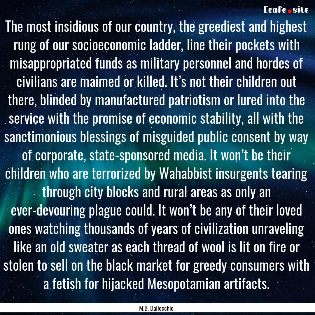 The most insidious of our country, the greediest.... : Quote by M.B. Dallocchio