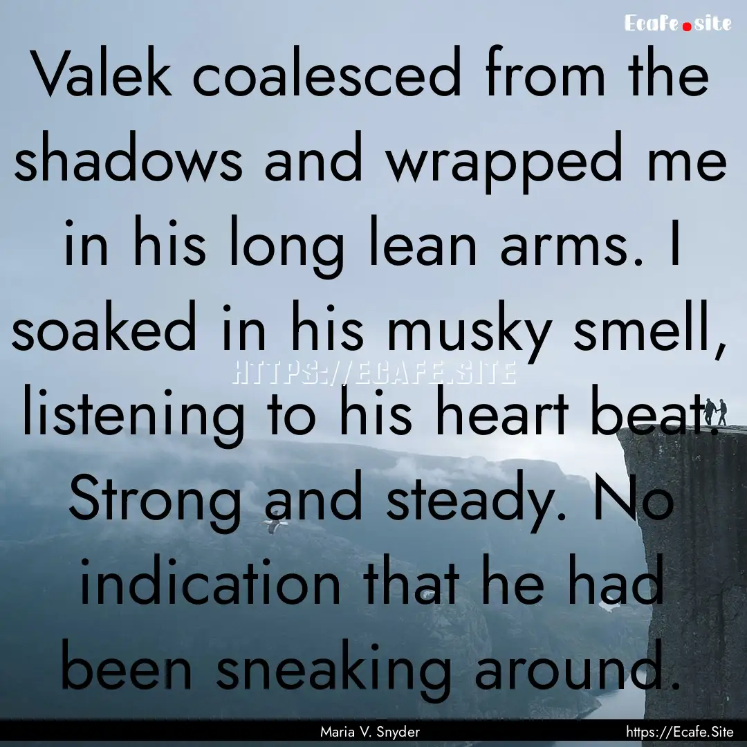 Valek coalesced from the shadows and wrapped.... : Quote by Maria V. Snyder