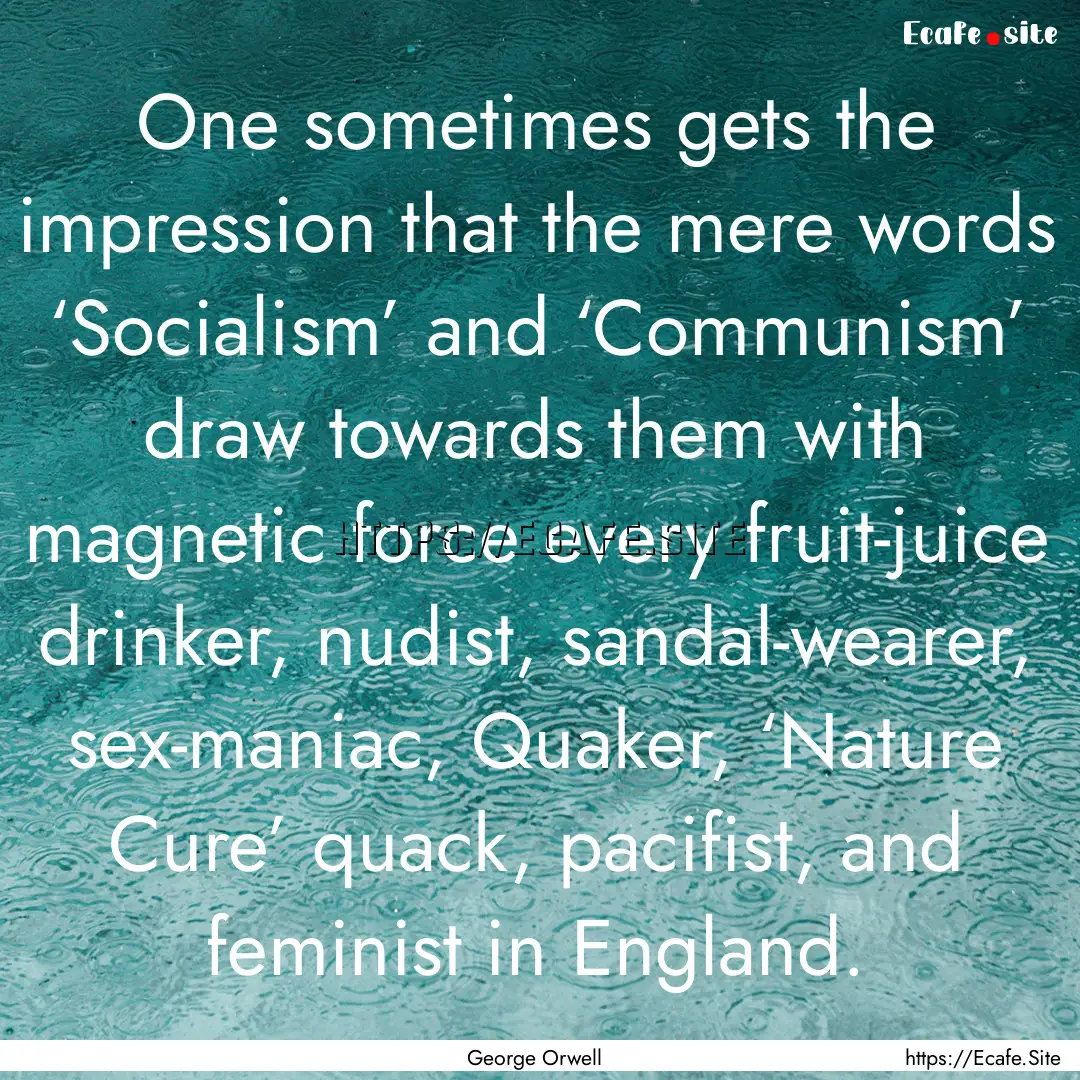 One sometimes gets the impression that the.... : Quote by George Orwell