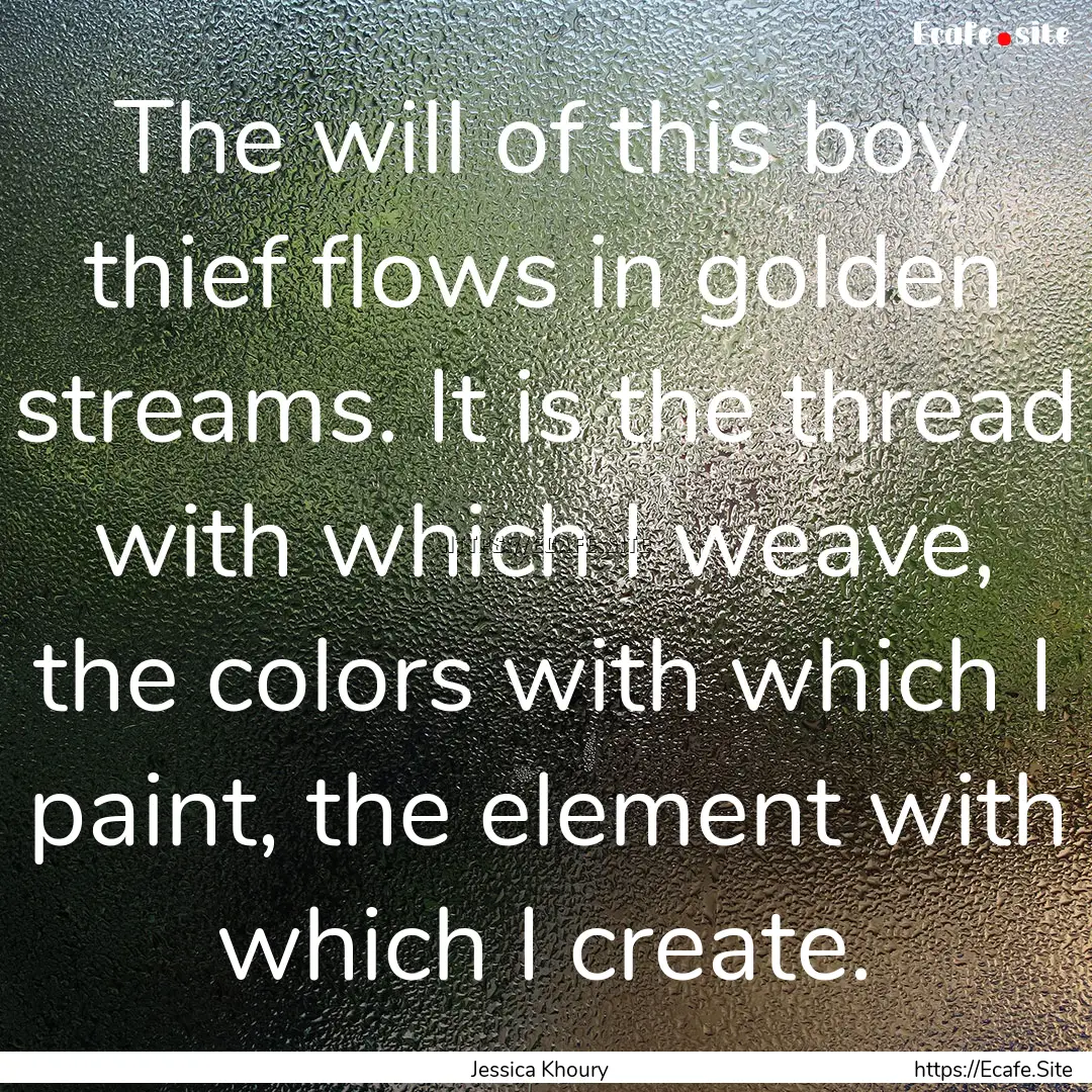 The will of this boy thief flows in golden.... : Quote by Jessica Khoury