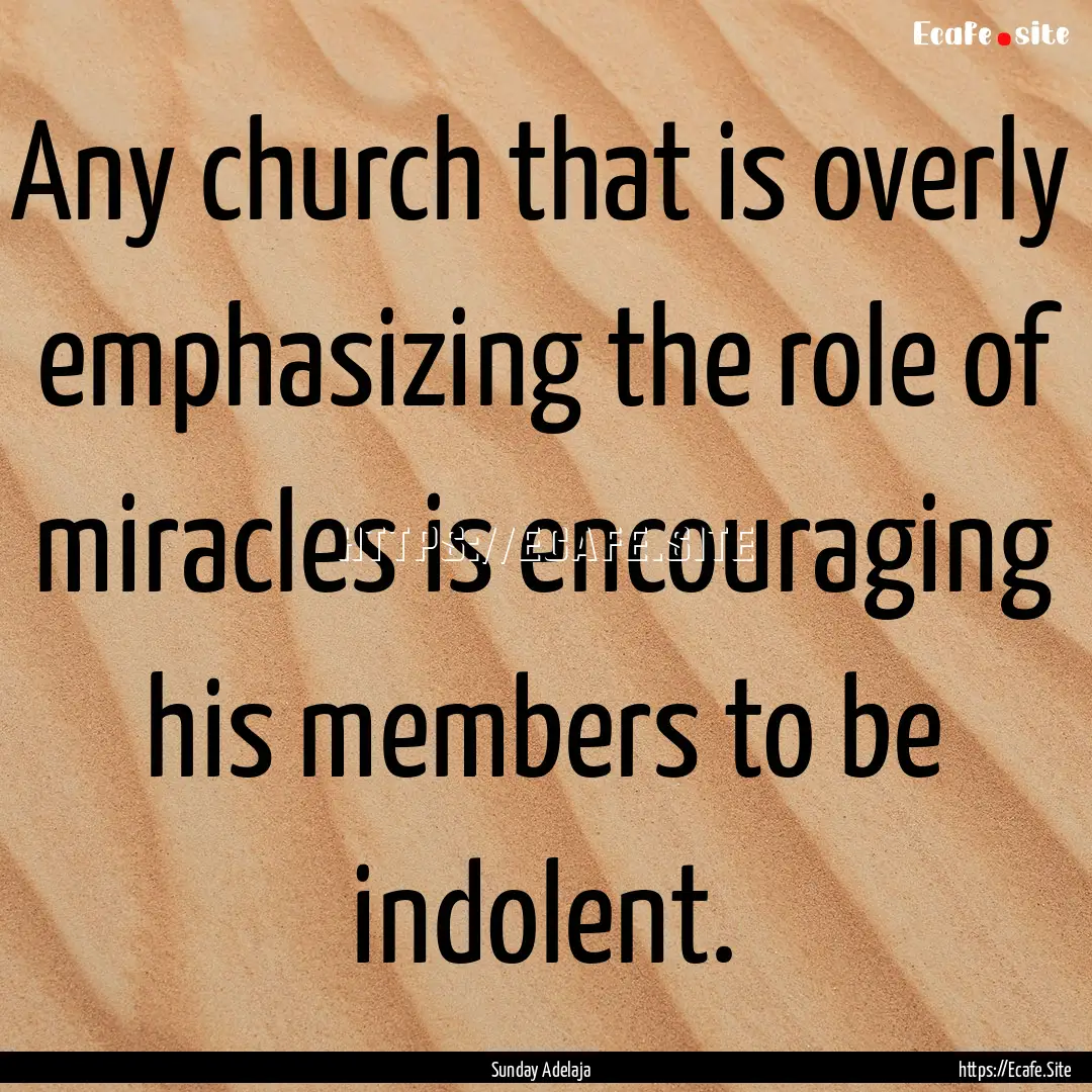 Any church that is overly emphasizing the.... : Quote by Sunday Adelaja