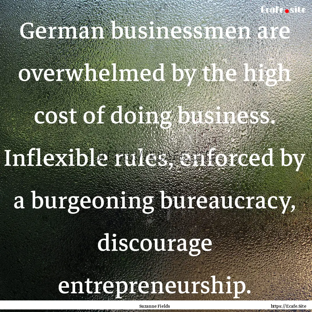 German businessmen are overwhelmed by the.... : Quote by Suzanne Fields