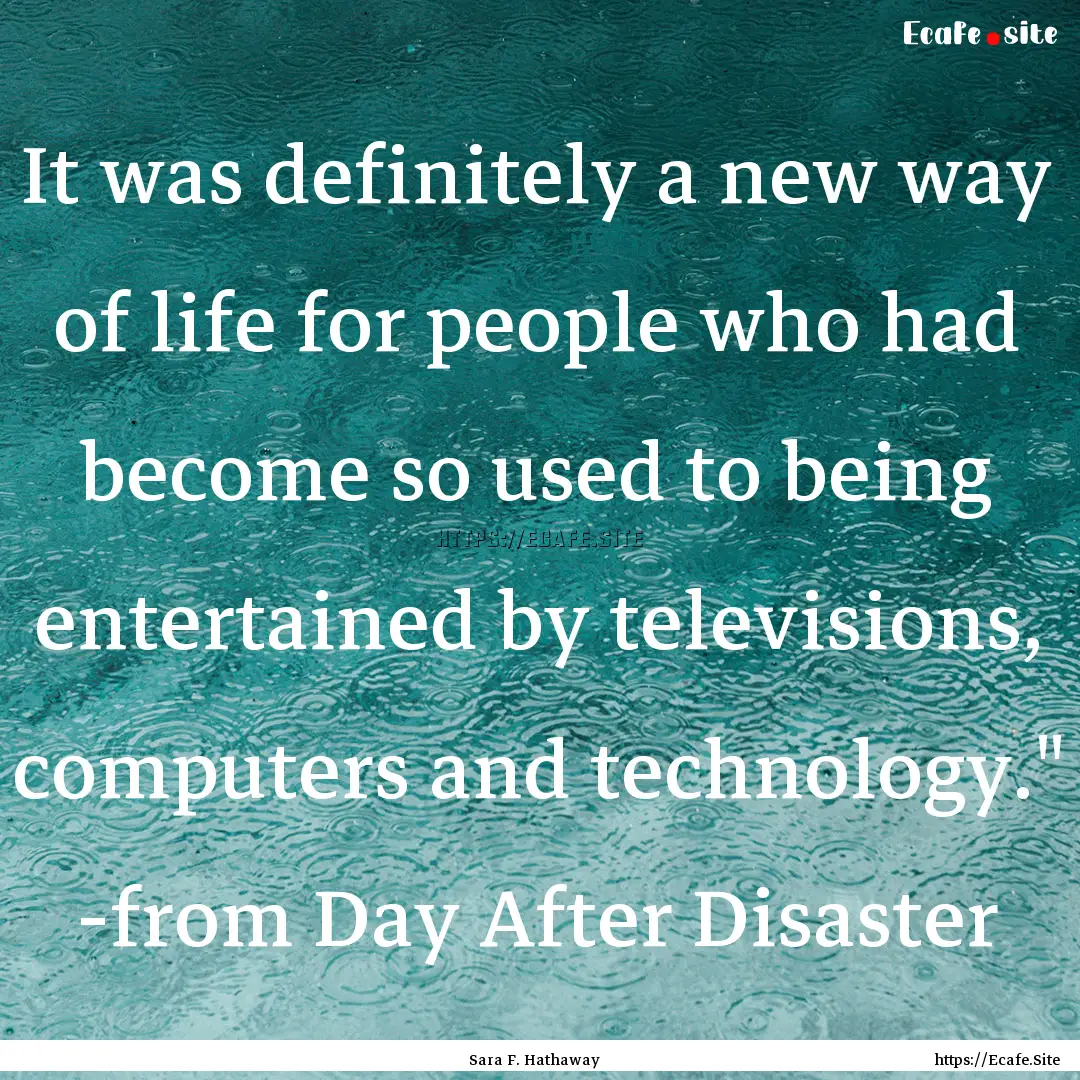 It was definitely a new way of life for people.... : Quote by Sara F. Hathaway