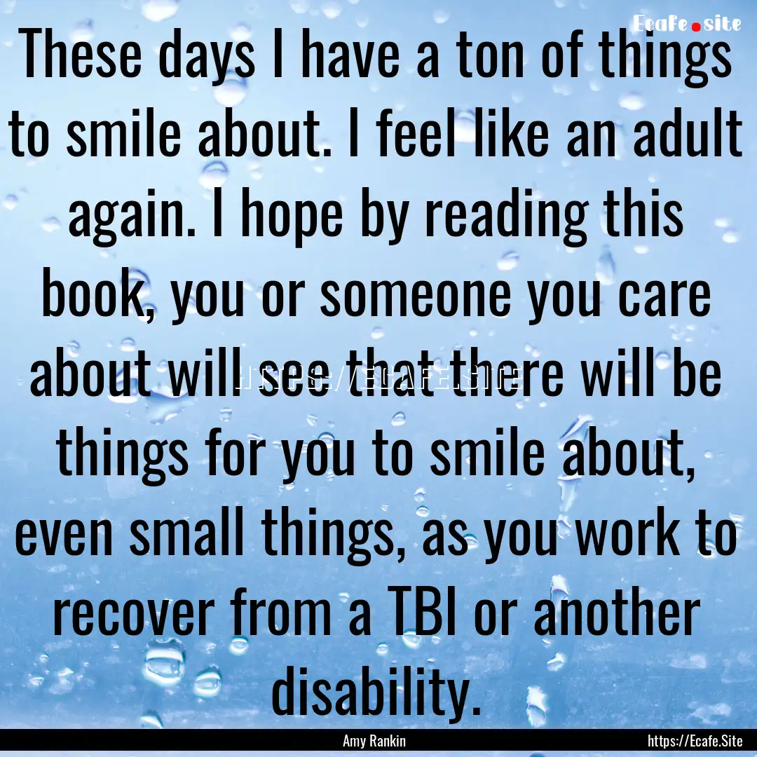 These days I have a ton of things to smile.... : Quote by Amy Rankin