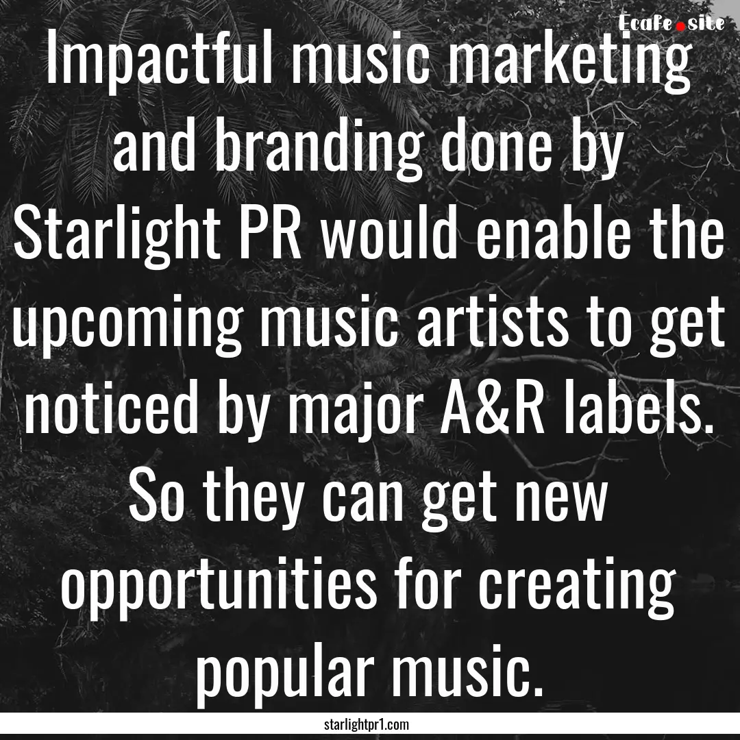 Impactful music marketing and branding done.... : Quote by starlightpr1.com