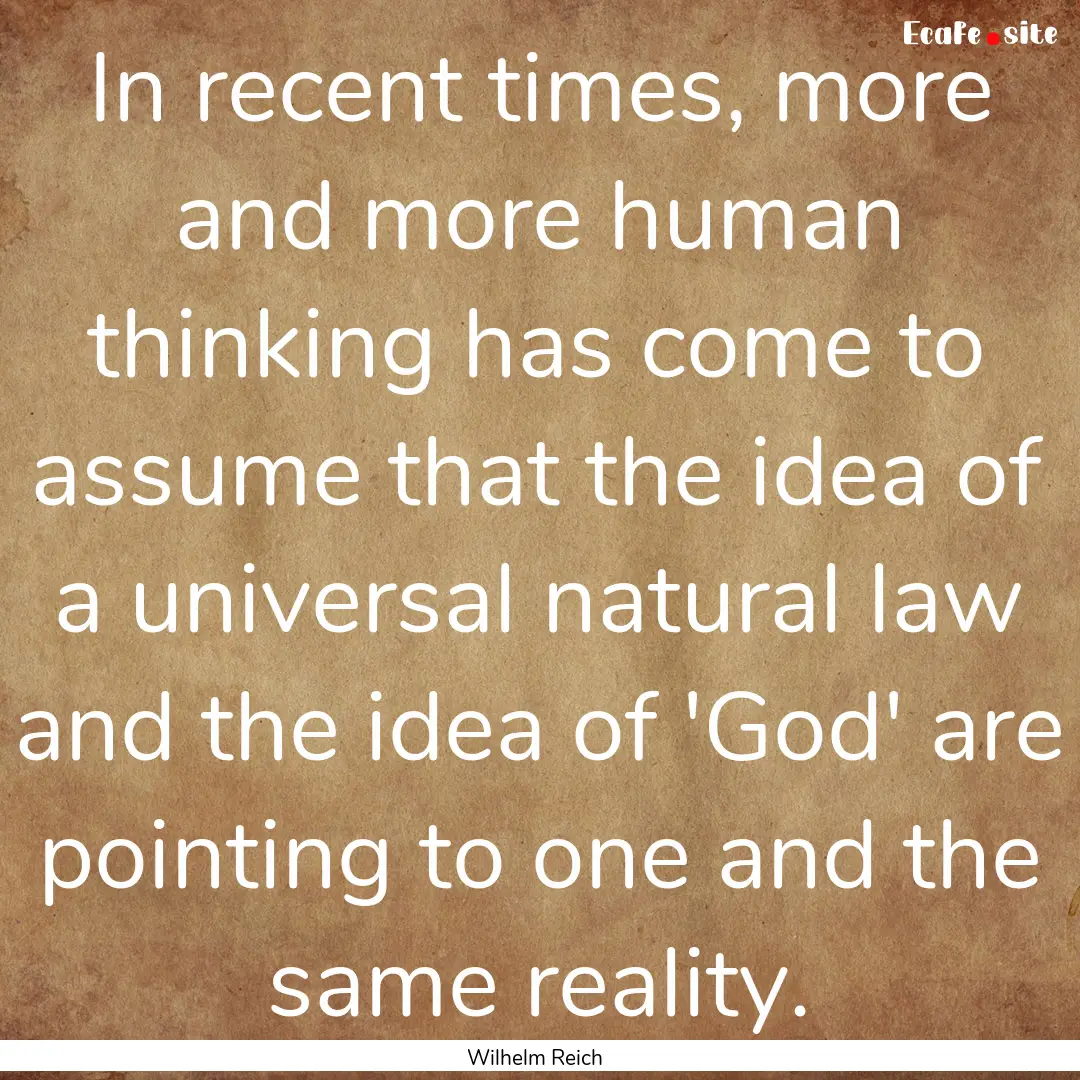 In recent times, more and more human thinking.... : Quote by Wilhelm Reich