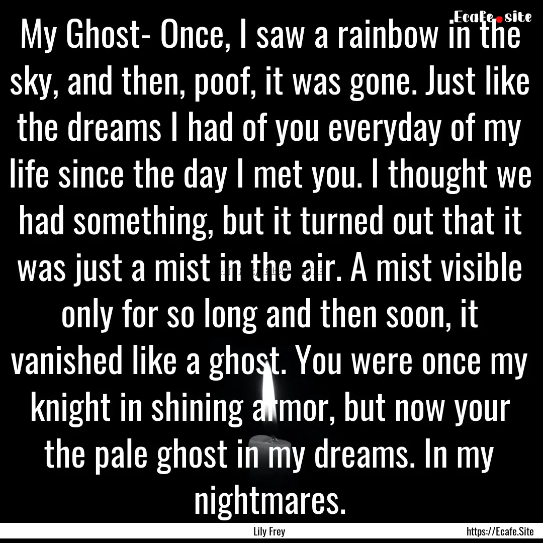 My Ghost- Once, I saw a rainbow in the sky,.... : Quote by Lily Frey