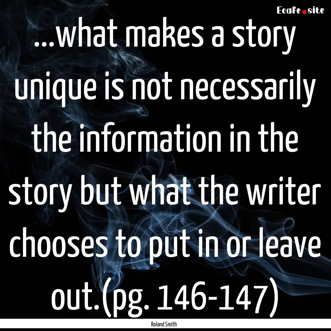 ...what makes a story unique is not necessarily.... : Quote by Roland Smith