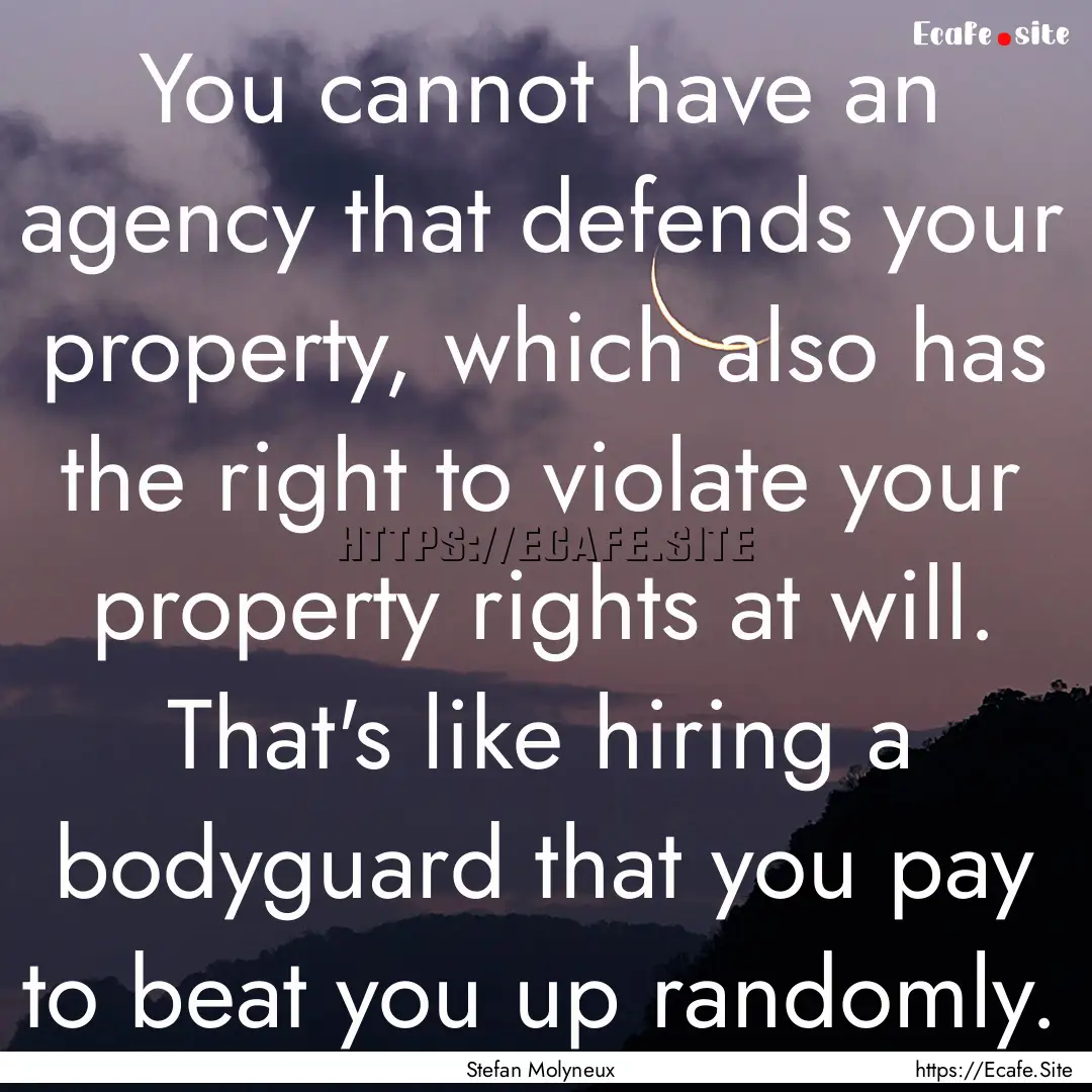 You cannot have an agency that defends your.... : Quote by Stefan Molyneux