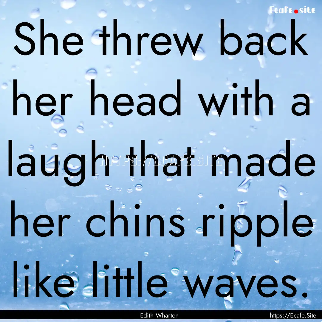 She threw back her head with a laugh that.... : Quote by Edith Wharton