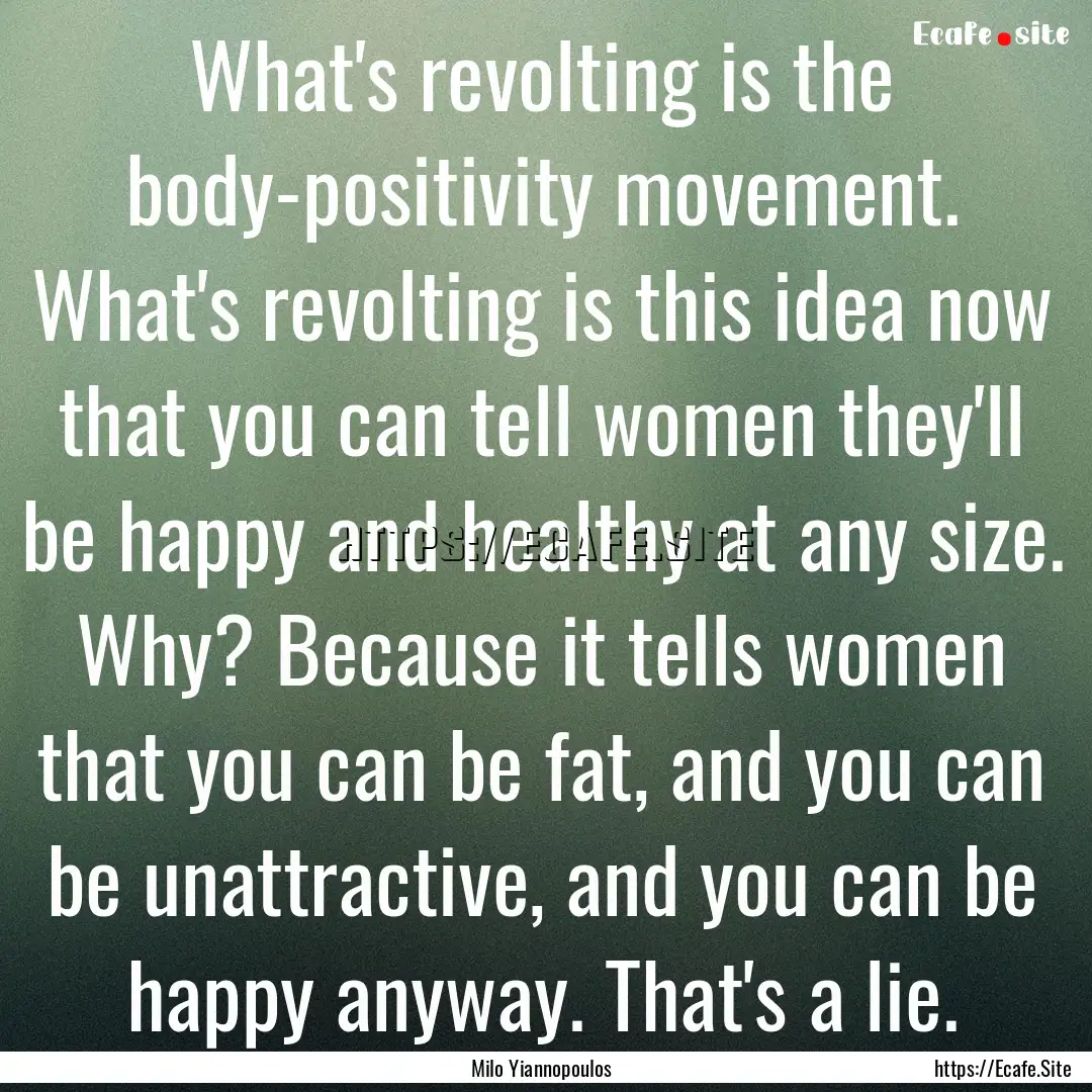 What's revolting is the body-positivity movement..... : Quote by Milo Yiannopoulos