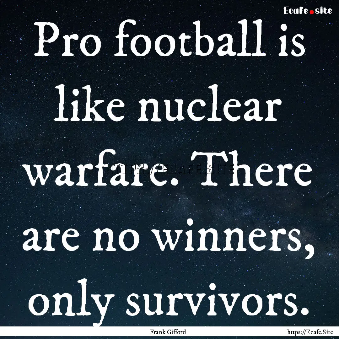 Pro football is like nuclear warfare. There.... : Quote by Frank Gifford