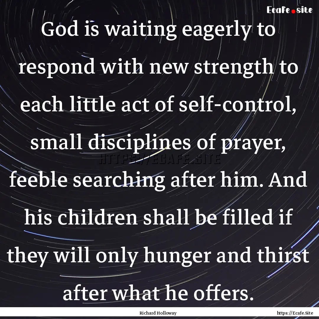 God is waiting eagerly to respond with new.... : Quote by Richard Holloway