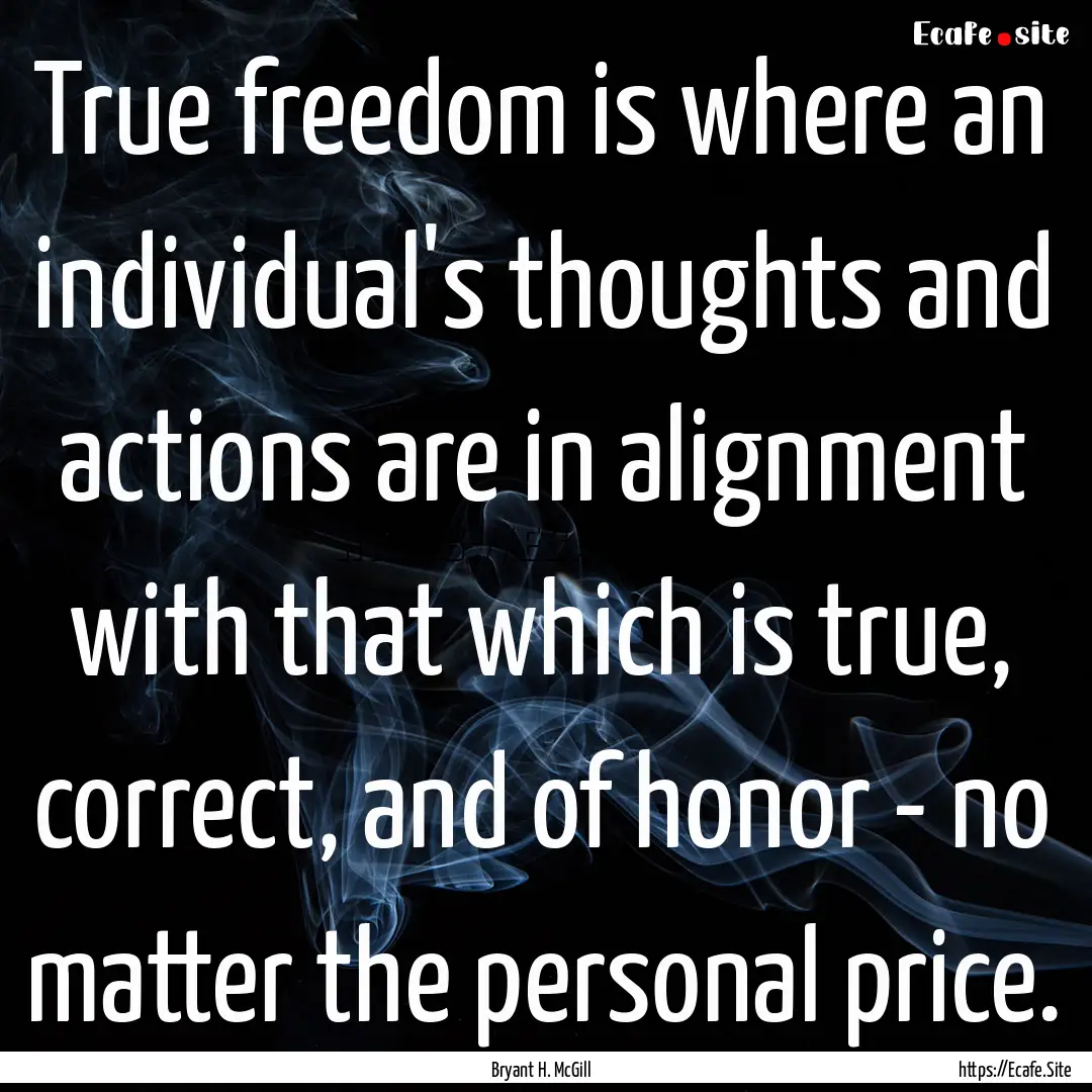 True freedom is where an individual's thoughts.... : Quote by Bryant H. McGill