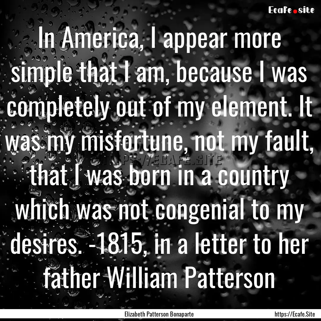 In America, I appear more simple that I am,.... : Quote by Elizabeth Patterson Bonaparte