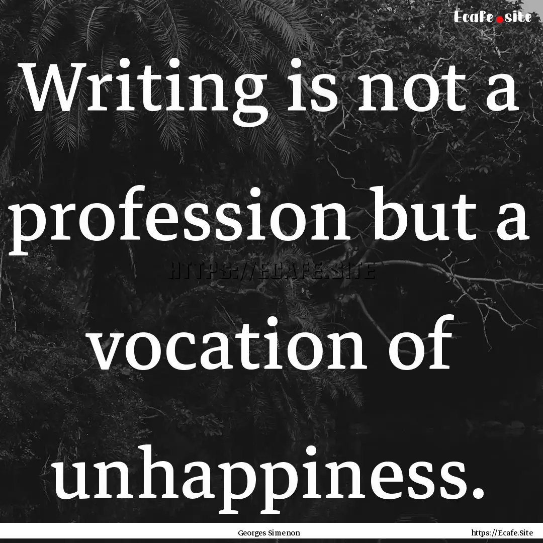 Writing is not a profession but a vocation.... : Quote by Georges Simenon