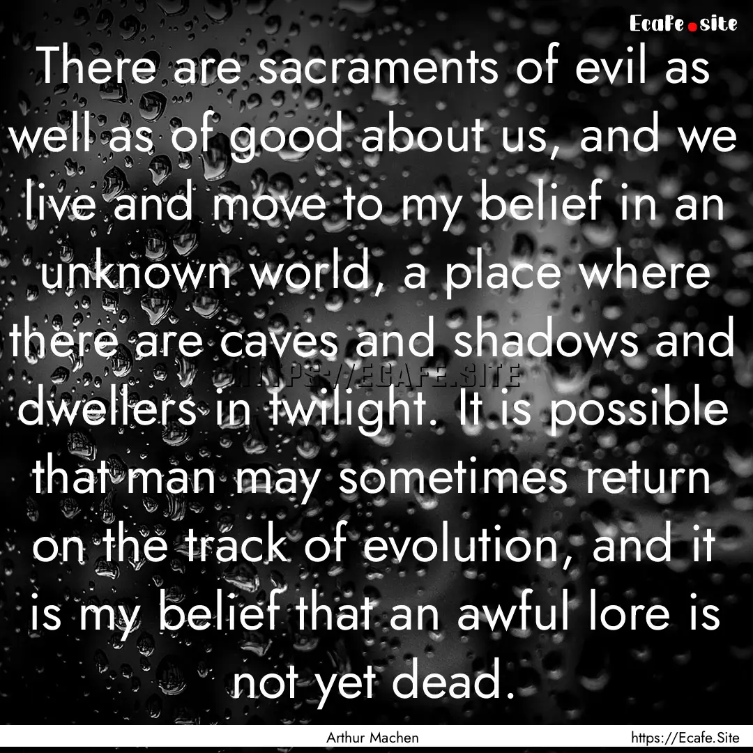 There are sacraments of evil as well as of.... : Quote by Arthur Machen