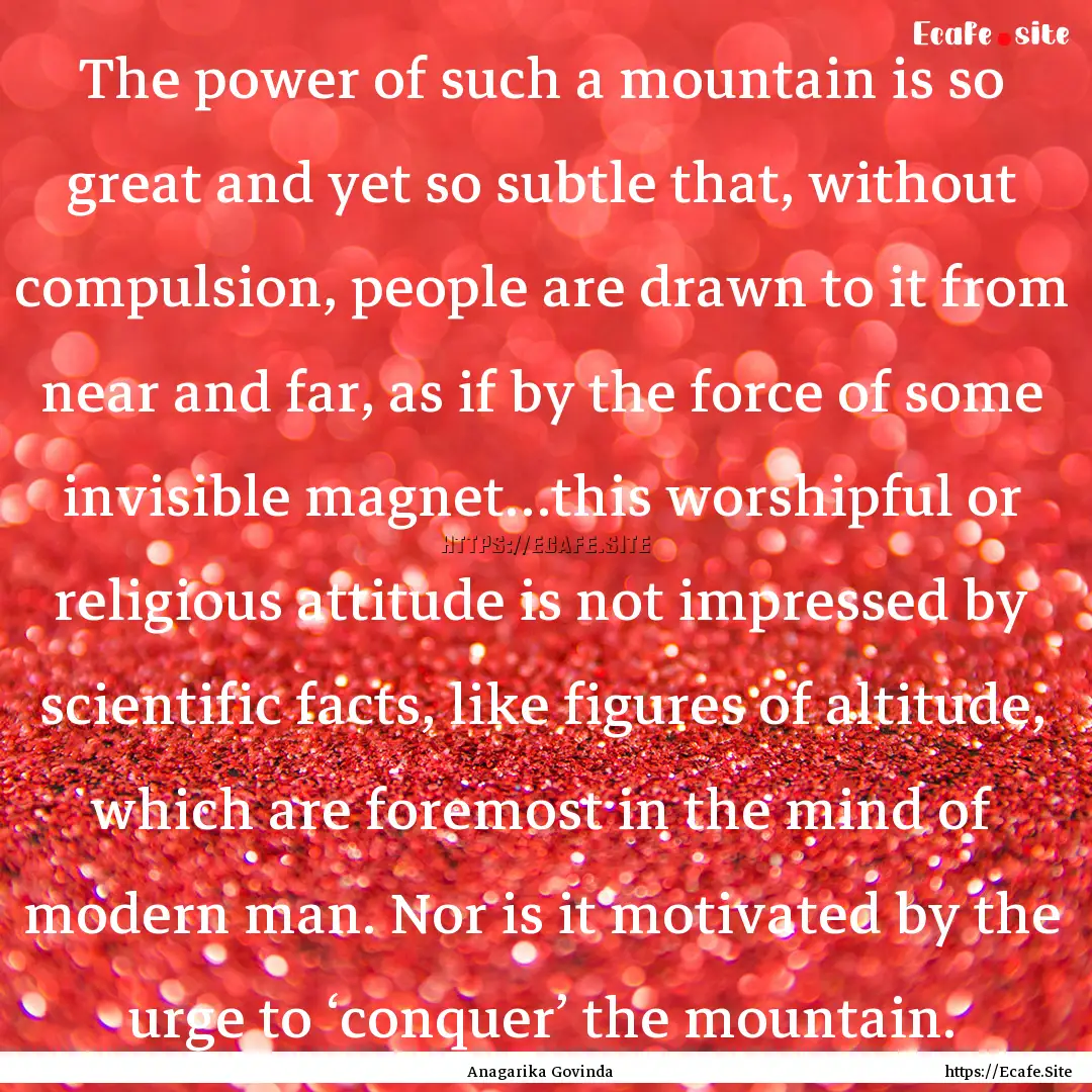 The power of such a mountain is so great.... : Quote by Anagarika Govinda