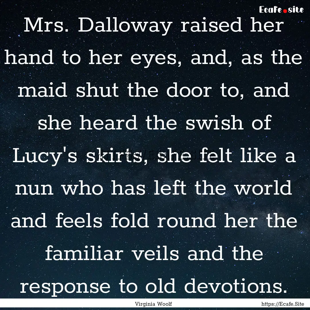 Mrs. Dalloway raised her hand to her eyes,.... : Quote by Virginia Woolf