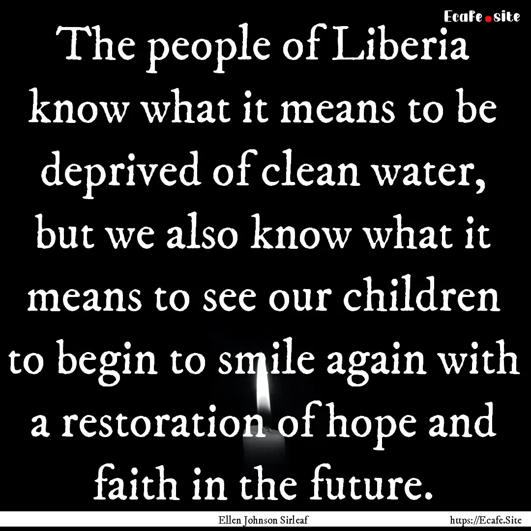 The people of Liberia know what it means.... : Quote by Ellen Johnson Sirleaf