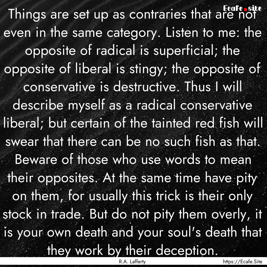 Things are set up as contraries that are.... : Quote by R.A. Lafferty